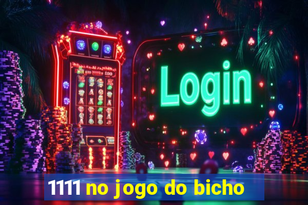 1111 no jogo do bicho